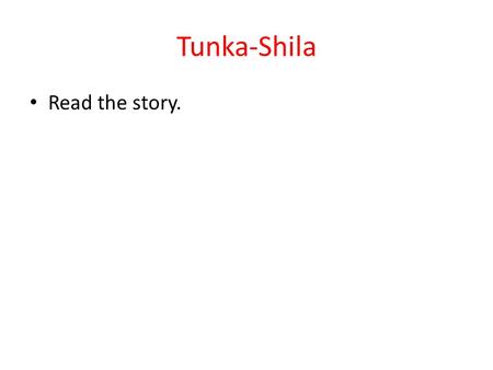 Tunka-Shila Read the story.. Add to Table of Contents Tunka-Shila Questions Pg. 36 Sedimentary RocksPg. 37.