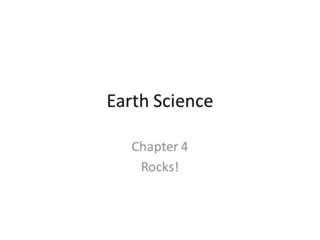 Earth Science Chapter 4 Rocks!.