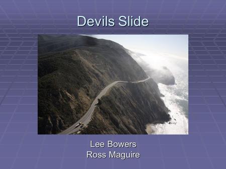 Devils Slide Lee Bowers Ross Maguire. Location Route 1, California. 20km south of San Francisco. ‘‘Callibro Highway’ links Montara to Linda Mar. Route.