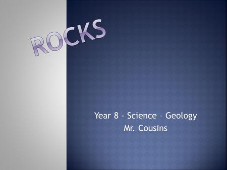 Year 8 - Science – Geology Mr. Cousins.  Igneous  Sedimentary  Metamorphic.