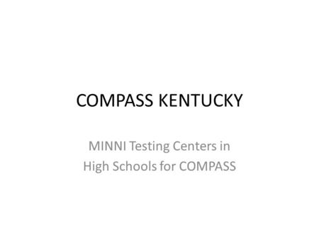 COMPASS KENTUCKY MINNI Testing Centers in High Schools for COMPASS.