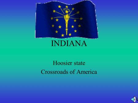 INDIANA Hoosier state Crossroads of America. History Indiana became a state on December 11,1816 The Indiana state flag was adopted in 1917.