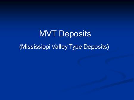MVT Deposits (Mississippi Valley Type Deposits).