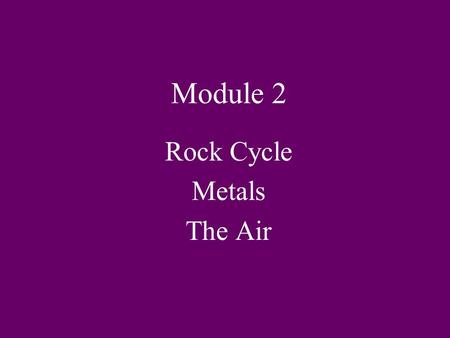 Rock Cycle Metals The Air