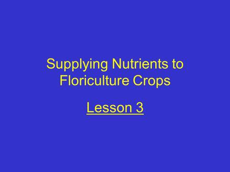 Supplying Nutrients to Floriculture Crops Lesson 3.