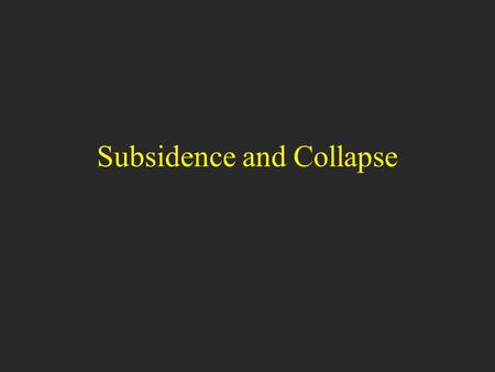 Subsidence and Collapse. Learning Objectives: Supplement Understand the types of subsidence and the causes of each type Key controls of subsidence processes,