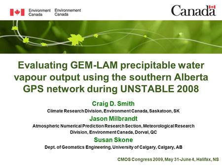 Evaluating GEM-LAM precipitable water vapour output using the southern Alberta GPS network during UNSTABLE 2008 Craig D. Smith Climate Research Division,
