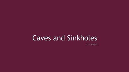 Caves and Sinkholes 13/14 Nov.
