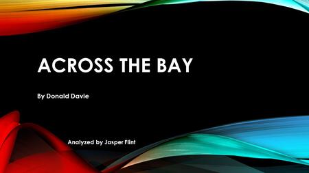 Across the Bay By Donald Davie Analyzed by Jasper Flint.