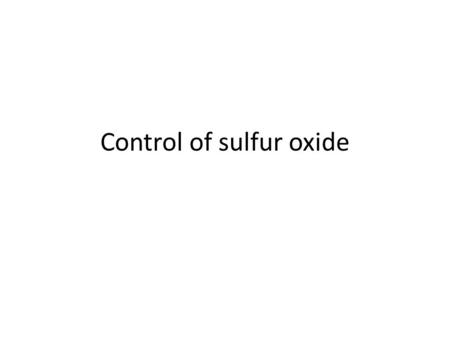 Control of sulfur oxide. 低硫燃料 (low sulfur fuel) 燃料脫硫 (fuel desulfurization, removal of sulfur from fuel) 排煙脫硫 (flue gas desulfurization, FGD)