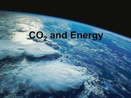 CO 2 and Energy. Context: Energy and Climate Change.
