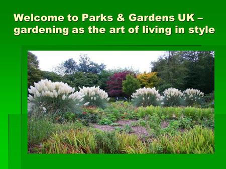Welcome to Parks & Gardens UK – gardening as the art of living in style.