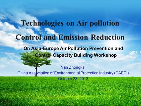 Technologies on Air pollution Control and Emission Reduction On Asia-Europe Air Pollution Prevention and Control Capacity Building Workshop Yan Zhongkai.