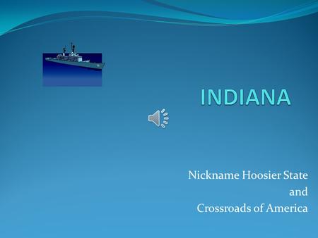 Nickname Hoosier State and Crossroads of America.