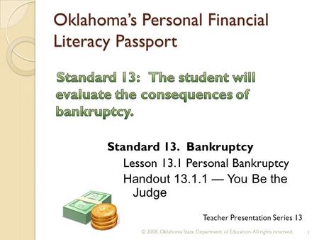Oklahoma’s Personal Financial Literacy Passport © 2008. Oklahoma State Department of Education. All rights reserved. 1 Teacher Presentation Series 13 Standard.