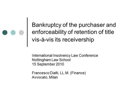 Bankruptcy of the purchaser and enforceability of retention of title vis-à-vis its receivership International Insolvency Law Conference Nottingham Law.