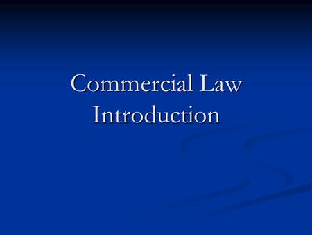 Commercial Law Introduction. Administrative Text Text “In-house” materials “In-house” materials One Volume One Volume Evaluation Evaluation 100% open-book.