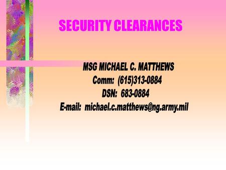 SECURITY CLEARANCES MSG MICHAEL C. MATTHEWS Comm:  (615) DSN: 