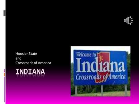 Hoosier State and Crossroads of America HISTORY  Statehood: December 11, 1816  Flag: blue and gold with 19 stars  Seal: buffalo.