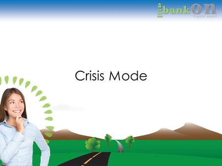 Crisis Mode. Homework (Passport page 15) Welcome! When You Are In Crisis Your Four Walls Communicating with Creditors Collections Negotiating Tips The.