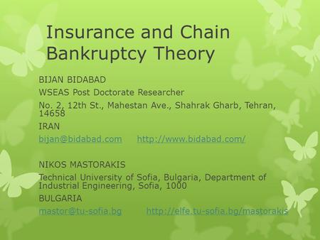 Insurance and Chain Bankruptcy Theory BIJAN BIDABAD WSEAS Post Doctorate Researcher No. 2, 12th St., Mahestan Ave., Shahrak Gharb, Tehran, 14658 IRAN