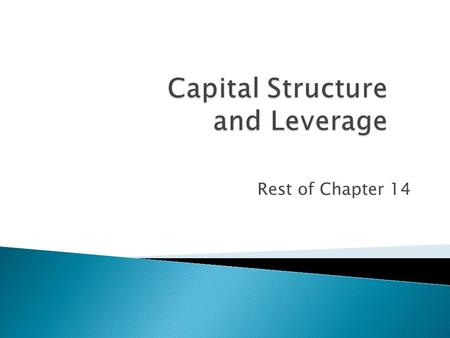 Rest of Chapter 14.  Capital Structure  M&M (Modigliani and Miller) concepts 2.