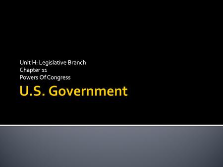 Unit H: Legislative Branch Chapter 11 Powers Of Congress