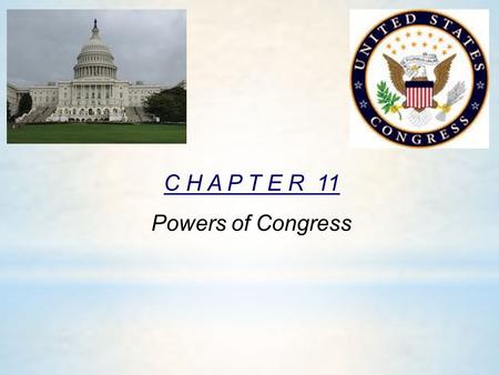 C H A P T E R 11 Powers of Congress