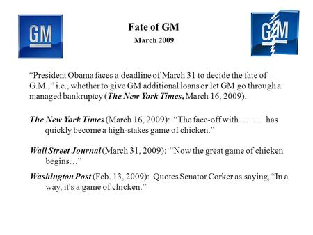 “President Obama faces a deadline of March 31 to decide the fate of G.M.,” i.e., whether to give GM additional loans or let GM go through a managed bankruptcy.