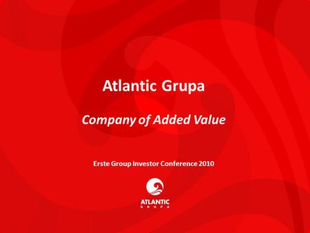 11 Atlantic Grupa Company of Added Value Erste Group Investor Conference 2010.