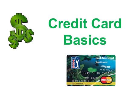 Credit Card Basics. Getting the idea Debit cards can be used almost anywhere that credit cards can be used. But there is a big difference between them.