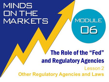The Role of the “Fed” and Regulatory Agencies Lesson 2 Other Regulatory Agencies and Laws.