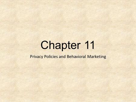 Chapter 11 Privacy Policies and Behavioral Marketing.