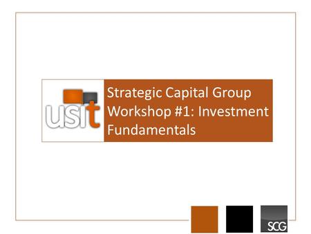 Strategic Capital Group Workshop #1: Investment Fundamentals.