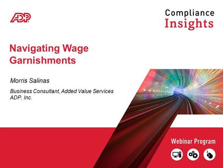 Navigating Wage Garnishments Morris Salinas Business Consultant, Added Value Services ADP, Inc.
