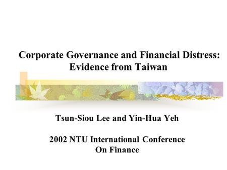 Corporate Governance and Financial Distress: Evidence from Taiwan Tsun-Siou Lee and Yin-Hua Yeh 2002 NTU International Conference On Finance.