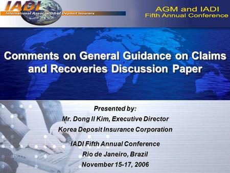Comments on General Guidance on Claims and Recoveries Discussion Paper Presented by: Mr. Dong Il Kim, Executive Director Korea Deposit Insurance Corporation.