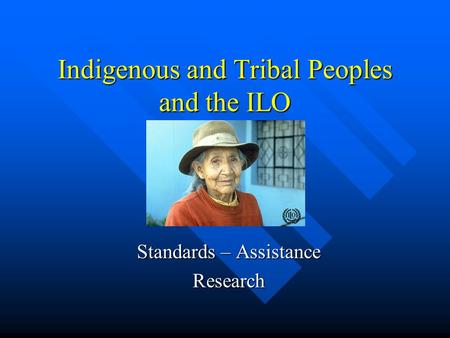 Indigenous and Tribal Peoples and the ILO Standards – Assistance Research.