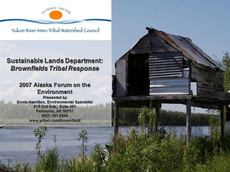 Sustainable Lands Department: Brownfields Tribal Response 2007 Alaska Forum on the Environment Presented by Sonta Hamilton, Environmental Specialist 815.