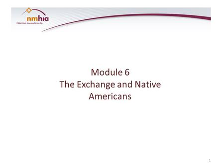 Module 6 The Exchange and Native Americans 1. Learning Objectives New Mexico Indian Nations, Tribes and Pueblos – Sovereignty Federal Trust Obligation.