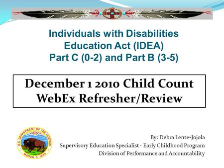 By: Debra Lente-Jojola Supervisory Education Specialist - Early Childhood Program Division of Performance and Accountability December 1 2010 Child Count.
