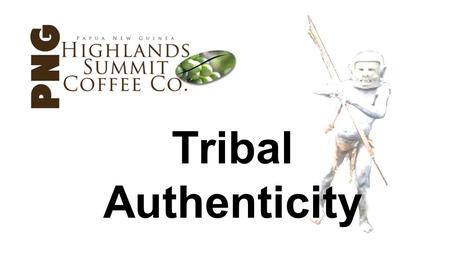 Tribal Authenticity. A commercial bush pilot that is focused on flying in Papua New Guinea. The only one in the world that does the flying, exporting.
