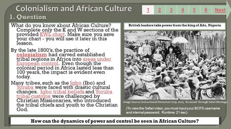 What do you know about African Culture? Complete only the K and W sections of the provided KWL chart. Make sure you save your chart - you will use it later.