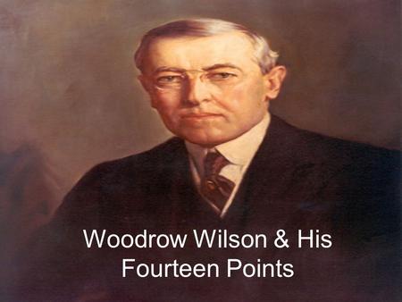 Woodrow Wilson & His Fourteen Points