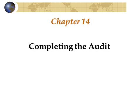 Chapter 14 Completing the Audit.