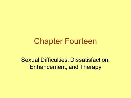 Chapter Fourteen Sexual Difficulties, Dissatisfaction, Enhancement, and Therapy.