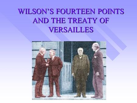 WILSON’S FOURTEEN POINTS AND THE TREATY OF VERSAILLES.