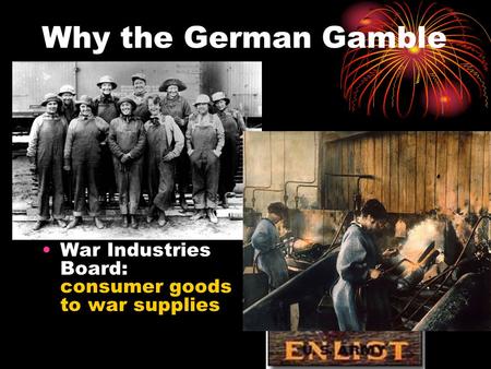 Why the German Gamble Failed: Selective Service Act: 3 million drafted - 2 million sent; African- American troops segregated War Industries Board: consumer.