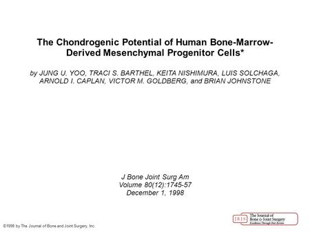 The Chondrogenic Potential of Human Bone-Marrow- Derived Mesenchymal Progenitor Cells* by JUNG U. YOO, TRACI S. BARTHEL, KEITA NISHIMURA, LUIS SOLCHAGA,