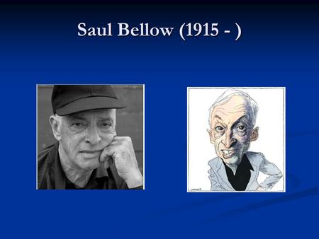 Saul Bellow (1915 - ). Life Born in Lachine, Quebec, Canada after his parents had migrated there from Russia. Born in Lachine, Quebec, Canada after his.